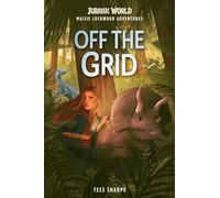 Off the Grid (Jurassic World: Maisie Lockwood Adventures, 1)