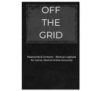 OFF THE GRID: Passwords & Contacts - Backup Logbook for Home, Work & Online Accounts