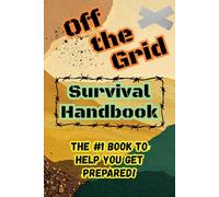 Off the Grid: Survival Handbook