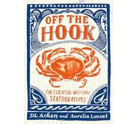 Off the Hook: Essential West Coast Seafood Recipes