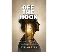 OFF THE HOOK: The Estranged Parent’s Guide to Stepping Out of the Waiting Room, Healing Ambiguous Grief, and Rebuilding an Unshakable Life