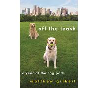 Off the Leash: A Year at the Dog Park