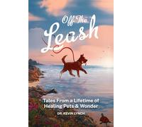 Off the Leash: Tales From a Lifetime of Healing Pets & Wonder