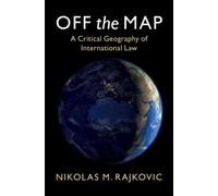 Off the Map : A Critical Geography of International Law