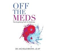 Off the Meds: The Surprising Path to Wellness