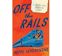 Off The Rails: A Train Trip Through Life