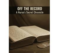 Off The Record: A Nurse'S Secret Chronicle