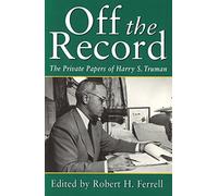 Off the Record: Private Papers of Harry S.Truman (Give 'em Hell Harry): 1