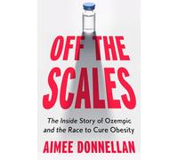 Off the Scales: The Inside Story of Ozempic and the Race to Cure Obesity – Harper Collins Publishers