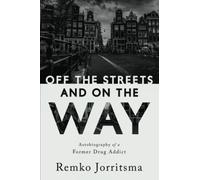 Off the Streets and On the Way: Autobiography of a Former Drug Addict