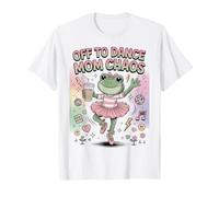 Off to Dance Mom Chaos Funny Dancer Daughter Mama Comp T-Shirt