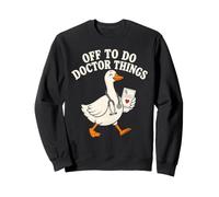 Off To Do Doctor Things Funny Goose Medical Sweatshirt