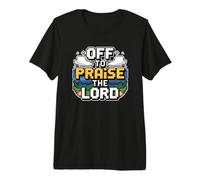 Off to Praise The Lord Premium T-Shirt