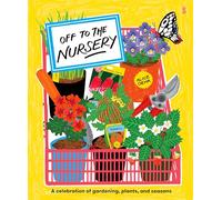 Off to the Nursery: A Celebration of Gardening, Plants and Seasons: 2