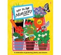 Off to the Nursery : a celebration of gardening, plants, and seasons