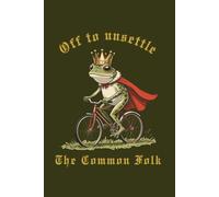 Off to Unsettle the Common Folk - King Frog on a Bicycle: Simple Lined Notebook 160 pages 6 x 9 inches