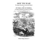 Off to War: The Virginia Volunteers in the War with Mexico