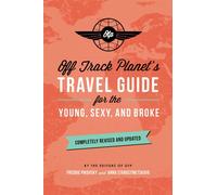 Off Track Planet's Travel Guide for the Young, Sexy, and Broke: Completely Revised and Updated
