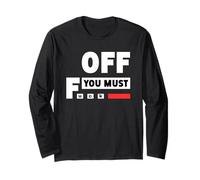 Off You Must Fuck Adult Humor Long Sleeve T-Shirt