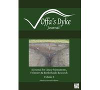 Offa’s Dyke Journal: Volume 6 for 2024 : A Journal for Linear Monuments, Frontiers and Borderlands Research