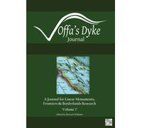 Offa’s Dyke Journal: Volume 7 for 2025 : A Journal for Linear Monuments, Frontiers and Borderlands Research