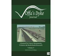 Offa's Dyke Journal: Volume 5 for 2023 : A Journal for Linear Monuments, Frontiers and Borderlands Research