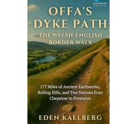 Offa's Dyke Path: The Welsh-English Border Walk: 177 Miles of Ancient Earthworks, Rolling Hills, and Two Nations from Chepstow to Prestatyn (UK Long-Distance Walking Guides)