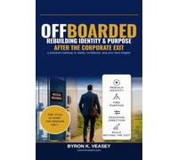 Offboarded: Rebuilding Identity, Purpose, and Career After the Corporate Exit