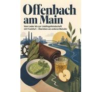 Offenbach am Main: Vom Leder bis zur Lieblingsfeindschaft mit Frankfurt - Überleben am anderen Mainufer. Das perfekte Geschenk für Einheimische & Zugezogene