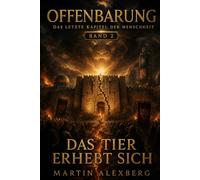Offenbarung - Das letzte Kapitel der Menschheit: Das Tier erhebt sich (Offenbarung - Das, was kommen wird, neu erzählt)