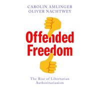 Offended Freedom: The Rise of Libertarian Authoritarianism
