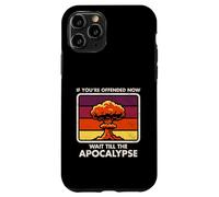 Offended Now - Wait Till The Apocalypse - Dark Humor - Nuke Case for iPhone 11 Pro