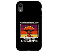 Offended Now - Wait Till The Apocalypse - Dark Humor - Nuke Case for iPhone XR