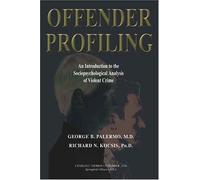 Offender Profiling: An Introduction To The Sociopsychological Analysis Of Violent Crime (AMERICAN SERIES IN BEHAVIORAL SCIENCE AND LAW)