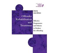 Offender Rehabilitation and Treatment: Effective Programmes and Policies to Reduce Re-offending: 10 (Wiley Series in Forensic Clinical Psychology)