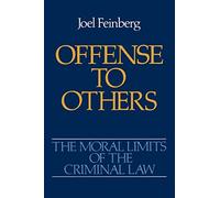 The Moral Limits of the Criminal Law – Offense to Others – Oxford University Press