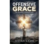 Offensive Grace: The Scandal of Radical Love