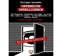OFFENSIVE INTELLIGENCE: 300 Techniken, Werkzeuge und Tipps, um alles über jeden zu wissen - im Geschäftsleben und darüber hinaus | Fünfte Ausgabe (2025-2026)