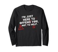 Offensive Sarcastic Quote - I’m Just Here to Offend You Long Sleeve T-Shirt