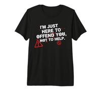 Offensive Sarcastic Quote - I’m Just Here to Offend You Premium T-Shirt