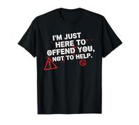 Offensive Sarcastic Quote - I’m Just Here to Offend You T-Shirt
