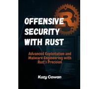 Offensive security with rust: Advanced exploitation and malware engineering with rust's precision