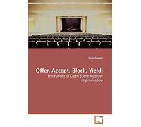 Offer, Accept, Block, Yield:: The Poetics of Open Scene Additive Improvisation