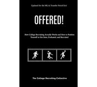 Offered!: How College Recruiting Actually Works and How to Position Yourself to Get Seen, Evaluated, and Recruited