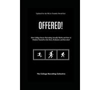 Offered! - Soccer edition: How College Soccer Recruiting Actually Works and How to Position Yourself to Get Seen, Evaluated, and Recruited
