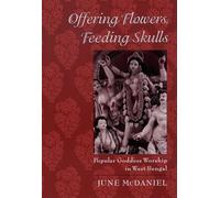 Offering Flowers, Feeding Skulls: Popular Goddess Worship in West Bengal