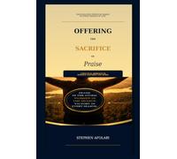 Offering the Sacrifice of Praise: A Practical Approach to Praising God When Life Hurts