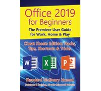 Office 2019 for Beginners: The Premiere User Guide for Work, Home & Play (For Beginners (For Beginners))