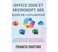 Office 2025 Et Microsoft 365 Guide De L'utilisateur: Un Manuel Étape Par Étape Pour Les Seniors Afin De Maîtriser Onedrive, Copilot, Word, Excel, ... ... Outlook, Du Niveau Débutant Au Niveau Avancé