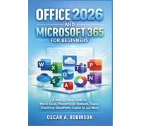 Office 2026 And Microsoft 365 For Beginners: A Step-by-Step Guide to Word, Excel, PowerPoint, Outlook, Teams, OneDrive, SharePoint, Copilot AI, and More